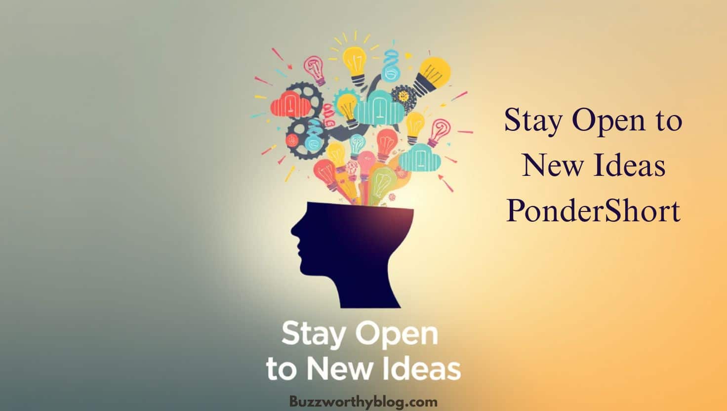 Stay Open to New Ideas PonderShort – A Fresh Way of Thinking!